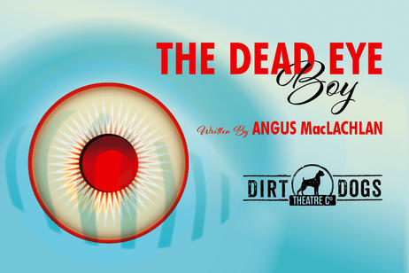 Dirt Dogs Theatre - The Dead Eye Boy